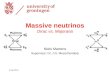 8 okt 2010 Massive neutrinos Dirac vs. Majorana Niels Martens Supervisor: Dr. J.G. Messchendorp