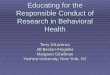 Educating for the Responsible Conduct of Research in Behavioral Health Terry DiLorenzo Jill Becker-Feigeles Margaret Gibelman Yeshiva University, New York,