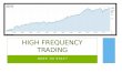 HERE TO STAY? HIGH FREQUENCY TRADING INTRODUCTION: WHAT IS ‘TRADING’? -Markets: NYSE, NASDAQ -Companies sell their equity/debt to investors on markets