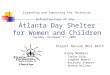 Expanding and Improving the Technical Infrastructure of the Atlanta Day Shelter for Women and Children Project Advisor Whit Smith Group Members - Taylor