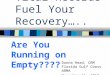 Vital Records Fuel Your Recovery….. Donna Read, CRM Florida Gulf Coast ARMA November 16, 2010 Are You Running on Empty????