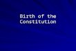 Birth of the Constitution. Early Government July, 1776 – 2 nd Cont. Congress approved Declaration of Independence C.C. was a loose collection of delegates