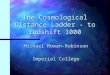 The Cosmological Distance Ladder - to redshift 1000 Michael Rowan-Robinson Imperial College