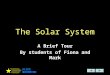 The Solar System A Brief Tour By students of Fiona and Mark