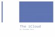 The iCloud By: Alexander Sorto. What is the iCloud?  Cloud storage service  Developed by Apple  Helps store data and manage Apple content  Specifically
