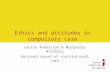 Ethics and attitudes in compulsory care Louise Andersson & Margareta Wihlborg National board of institutional care