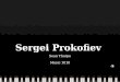 Sergei Prokofiev Sean Thorpe Music 1010. A Tale of a Real Man Born 1891 in Sontsovka, Ukraine Russian composer known for concertos, operas, symphonies,