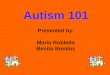 1 Autism 101 Presented by: Mario Robledo Benito Bondoc