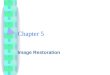 Chapter 5 Image Restoration. Degradation/Restoration Process Degradation Function H Degradation Function H Restoration Filter(s) Restoration Filter(s)