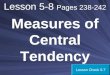 Lesson 5-8 Pages 238-242 Measures of Central Tendency Lesson Check 5-7