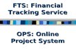 FTS: Financial Tracking Service OPS: Online Project System