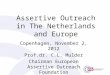 Assertive Outreach in The Netherlands and Europe Copenhagen, November 2, 2012 Prof.dr. C.L. Mulder Chairman European Assertive Outreach Foundation