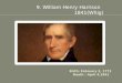 9. William Henry Harrison 1841(Whig). William Henry Harrison was born into the Prominent Political Harrison Family in 1773. The Harrison’s were one of