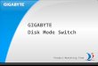 Product Marketing Team GIGABYTE Disk Mode Switch