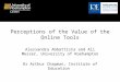 Perceptions of the Value of the Online Tools Alessandra Abbattista and Ali Messer, University of Roehampton Dr Arthur Chapman, Institute of Education