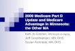 2009 Medicare Part D Update and Medicare Advantage in Minnesota: the Other MA Kelli Jo Greiner, MN Board on Aging Jeff Goodmanson, MN DHS Susan Kennedy,
