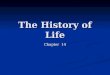 The History of Life Chapter 14. Early Earth Was inhospitable! Very hot due to: Meteoric impact Volcanic eruptions Radioactive decay Early atmosphere contained: