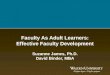 Faculty As Adult Learners: Effective Faculty Development Suzanne James, Ph.D. David Binder, MBA