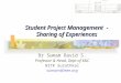 Student Project Management - Sharing of Experiences Dr Sumam David S. Professor & Head, Dept of E&C NITK Surathkal sumam@ieee.org