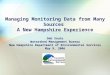 Managing Monitoring Data from Many Sources A New Hampshire Experience Deb Soule Watershed Management Bureau New Hampshire Department of Environmental Services