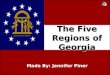 The Five Regions of Georgia Made By: Jennifer Piner