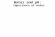 Water and pH: importance of water. Most cells are surrounded by water, and cells themselves are about 70–95% water Copyright © 2008 Pearson Education,