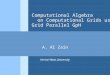 Computational Algebra on Computational Grids using Grid Parallel GpH A. Al Zain Heriot-Watt University