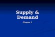 Supply & Demand Chapter 2. Demand Desire, willingness & ability to buy a product Desire, willingness & ability to buy a product Must Must Want to buy