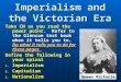 Imperialism and the Victorian Era Take CN as you read the power point. Refer to the Glencoe text book when it tells you to. Do what it tells you to do