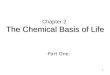 1 The Chemical Basis of Life Chapter 2 The Chemical Basis of Life -Part One-