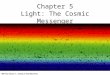 Chapter 5 Light: The Cosmic Messenger. What is light?