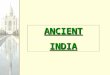 ANCIENTINDIAANCIENTINDIA. South Asia Map of India (Page 107) Indus River Ganges River Arabian Sea Indian Ocean Bay of Bengal Himalayas Hindu Kush Thar
