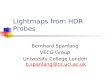 Lightmaps from HDR Probes Bernhard Spanlang VECG Group University College London b.spanlang@cs.ucl.ac.ukb.spanlang@cs.ucl.ac.uk