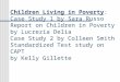 Children Living in Poverty: Case Study 1 by Sara Russo Report on Children in Poverty by Lucrezia Delia Case Study 2 by Colleen Smith Standardized Test