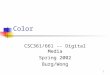 1 Color CSC361/661 -- Digital Media Spring 2002 Burg/Wong