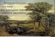 Romanticism UNIT TWO THE ROMANTIC PERIOD, 1820-1860: ESSAYISTS AND POETS