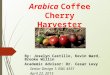 Arabica Coffee Cherry Harvester By: Joselyn Castillo, Kevin Ward, Brooke Willin Academic Advisor: Dr. Cesar Levy Senior Design 1: EML 4551 April 22, 2015