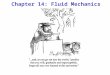 Chapter 14: Fluid Mechanics. COURSE THEME: NEWTON’S LAWS OF MOTION! Chs. 5 - 13: Methods to analyze dynamics of objects in Translational & Rotational