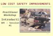 1-1 LOW COST SAFETY IMPROVEMENTS Practitioner Workshop Introduction – Session #1