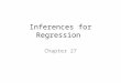 Inferences for Regression Chapter 27. An Example: Body Fat and Waist Size Our chapter example revolves around the relationship between % body fat and