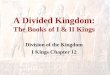 A Divided Kingdom: The Books of I & II Kings Division of the Kingdom I Kings Chapter 12
