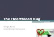 The Heartbleed Bug Serge Borso serge@sergeborso.com