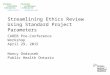Streamlining Ethics Review Using Standard Project Parameters CAREB Pre-Conference Workshop April 29, 2015 Nancy Ondrusek Public Health Ontario