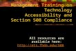 Management Training on Technology Accessibility and Section 508 Compliance All resources are available here:  
