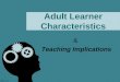 Adult Learner Characteristics & Teaching Implications