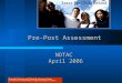 Pre-Post Assessment NDTAC April 2006. NDTAC’s Home on the Net: 
