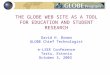 THE GLOBE WEB SITE AS A TOOL FOR EDUCATION AND STUDENT RESEARCH David H. Brown GLOBE Chief Technologist e-LSEE Conference Tartu, Estonia October 3, 2003