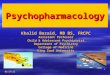 9/17/20151 Psychopharmacology Khalid Bazaid, MB BS, FRCPC Assistant Professor Child & Adolescent Psychiatrist Department of Psychiatry College of Medicine