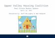 Upper Valley Housing Coalition Real Estate Market Update April 24, 2015 Presented by: Buff McLaughry & Ned Redpath