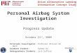 Personal Airbag System Investigation October 21 st, 2009 Progress Update Principle Investigator: Professor Olivier de Weck Graduate Student: Sydney Do